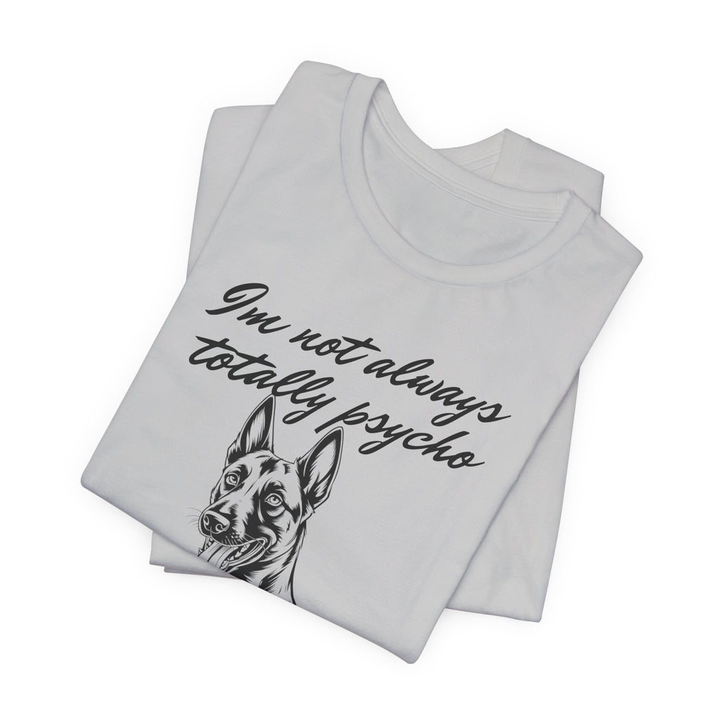 Belgian Malinios Lover Tee - "I'm Not Always Totally Psycho" Graphic T-Shirt