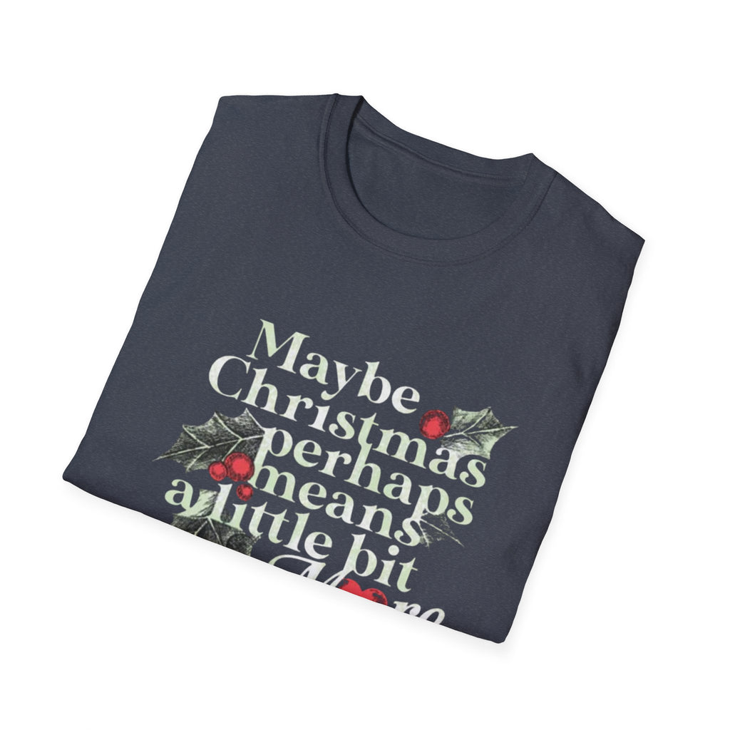 Maybe Christmas Perhaps Means A Little Bit More T-Shirt | Holly Typography Holiday