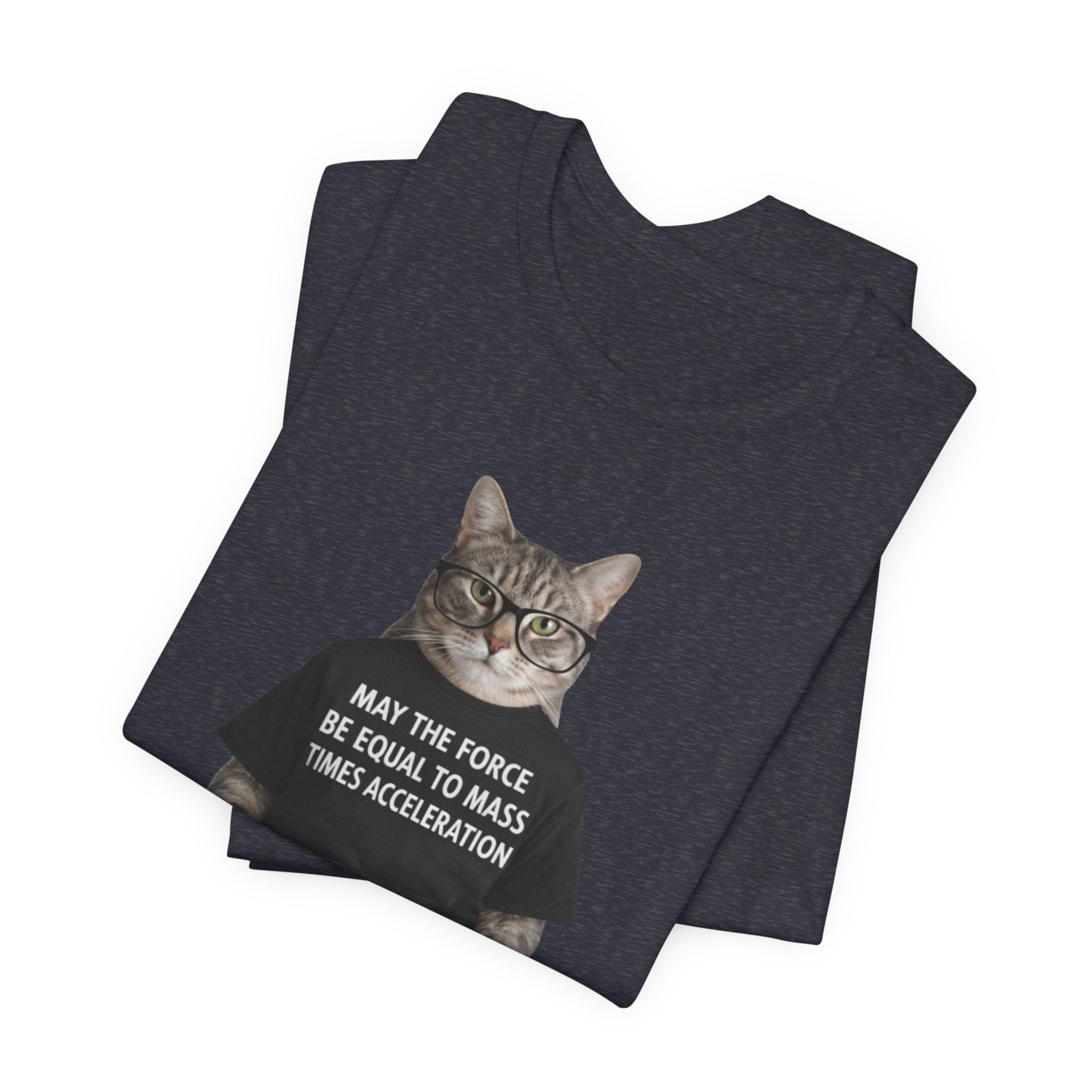 May the Force Be Equal to Mass Times Acceleration Cat T-Shirt | Science Physics Tee
