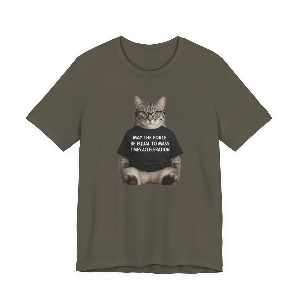 May the Force Be Equal to Mass Times Acceleration Cat T-Shirt | Science Physics Tee