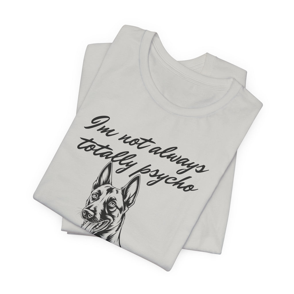 Belgian Malinios Lover Tee - "I'm Not Always Totally Psycho" Graphic T-Shirt