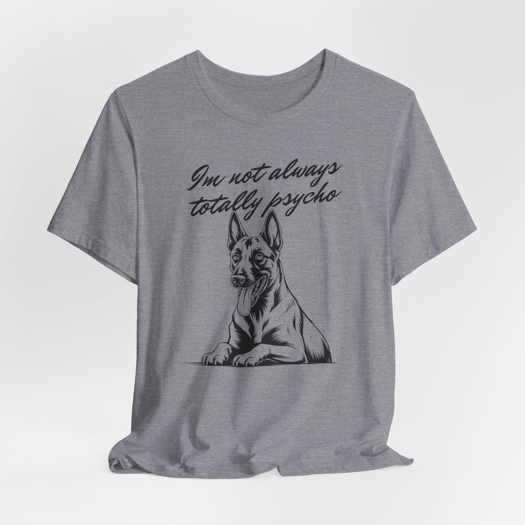 Belgian Malinios Lover Tee - "I'm Not Always Totally Psycho" Graphic T-Shirt