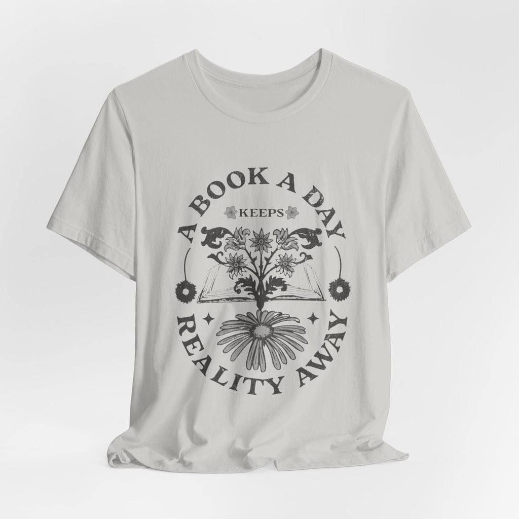 A Book A Day Keeps Reality Away T-Shirt | Reading Floral Illustration