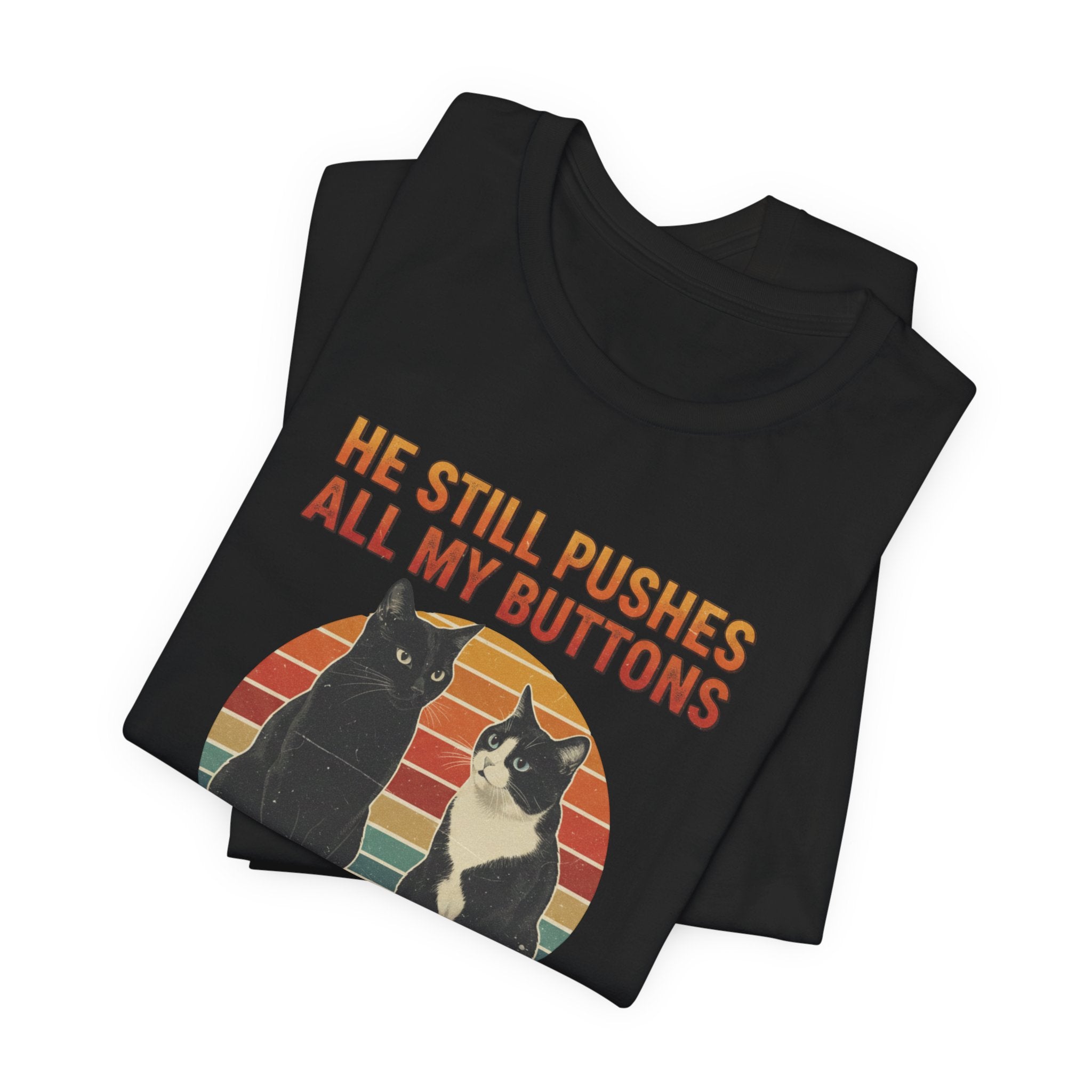 He Still Pushes All My Buttons cat design T-Shirt | Retro Cats, Funny Cat Quote, Best in Show Quote tee