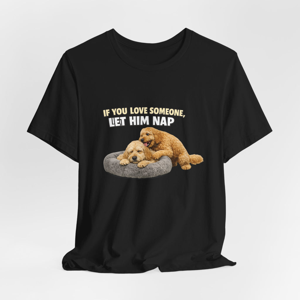 Golden Doodle tee, If You Love Someone Let Him Nap Puppy T-Shirt | Cute Dog Nap Design