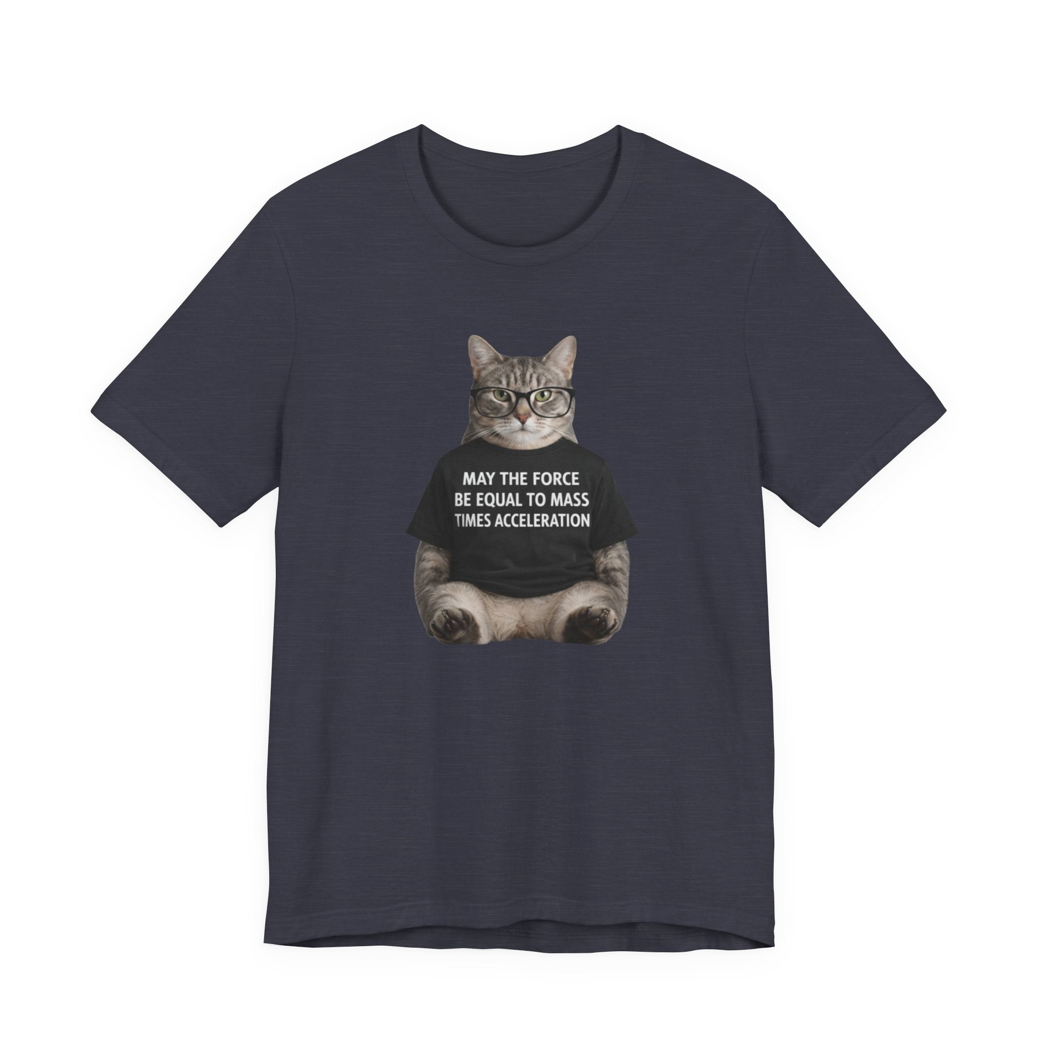 May the Force Be Equal to Mass Times Acceleration Cat T-Shirt | Science Physics Tee