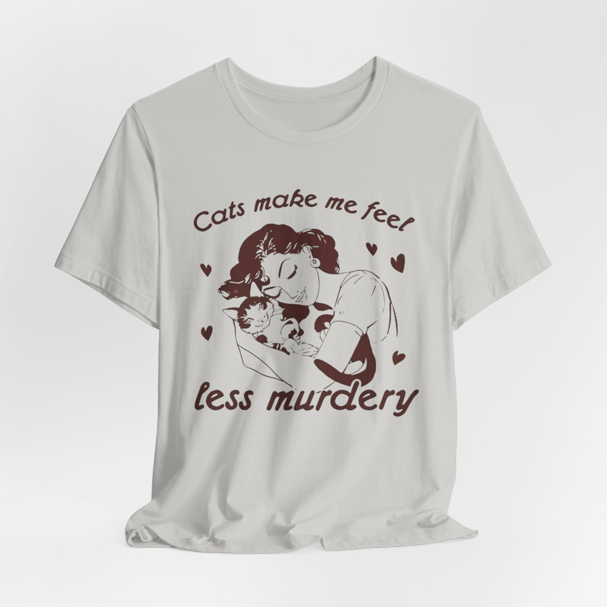 Cats Make Me Feel Less Murdery T-Shirt | Cat Lover Tee, Funny Cat Phrase