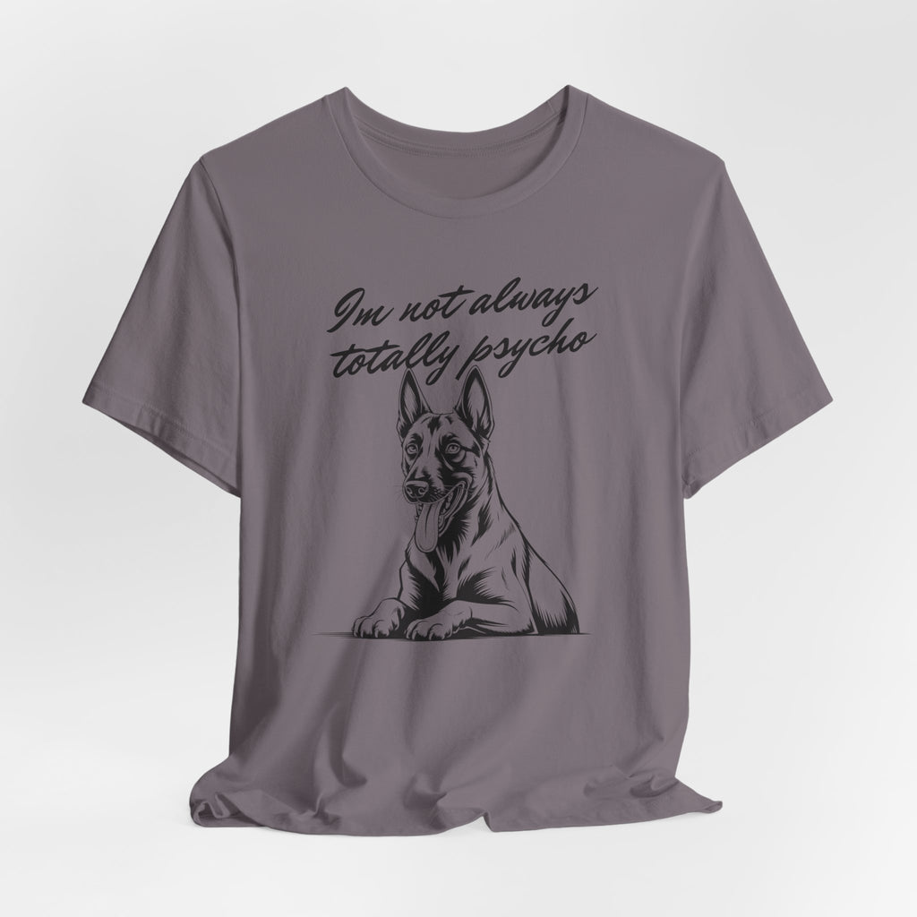 Belgian Malinios Lover Tee - "I'm Not Always Totally Psycho" Graphic T-Shirt