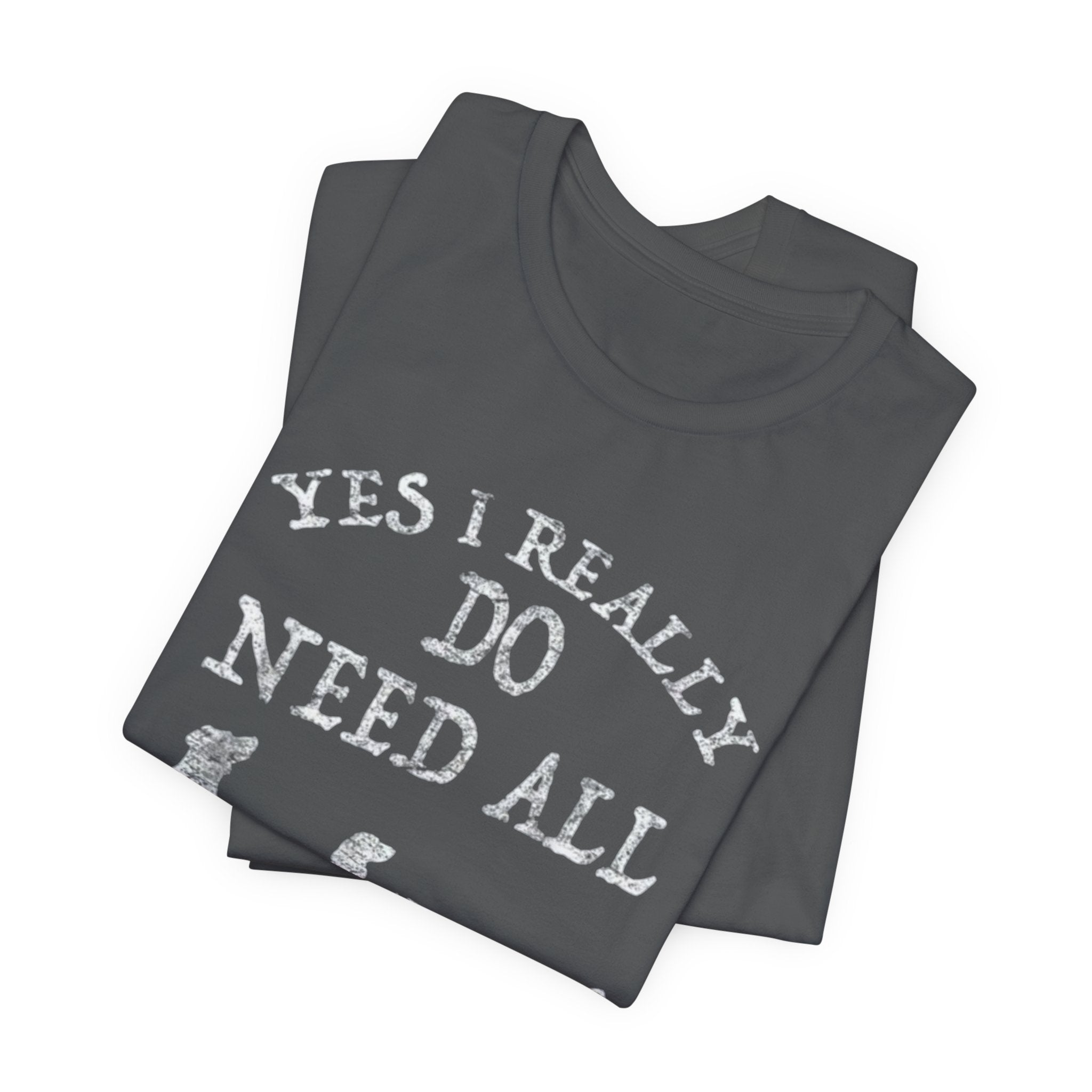 Funny Dog Lover Tee - Yes I Really Do Need All These Dogs, Pet Owner Gift, Animal Lover Shirt, Perfect for Dog Lovers, Casual Wear