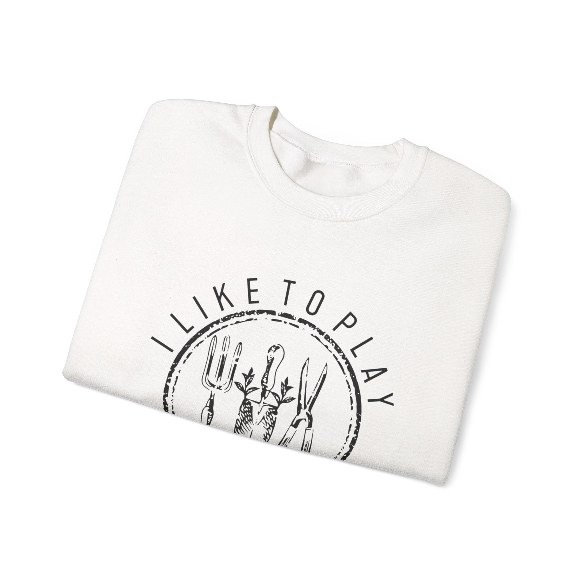 I Like to Play in the Dirt Crewneck Sweatshirt | Gardening Tools Graphic