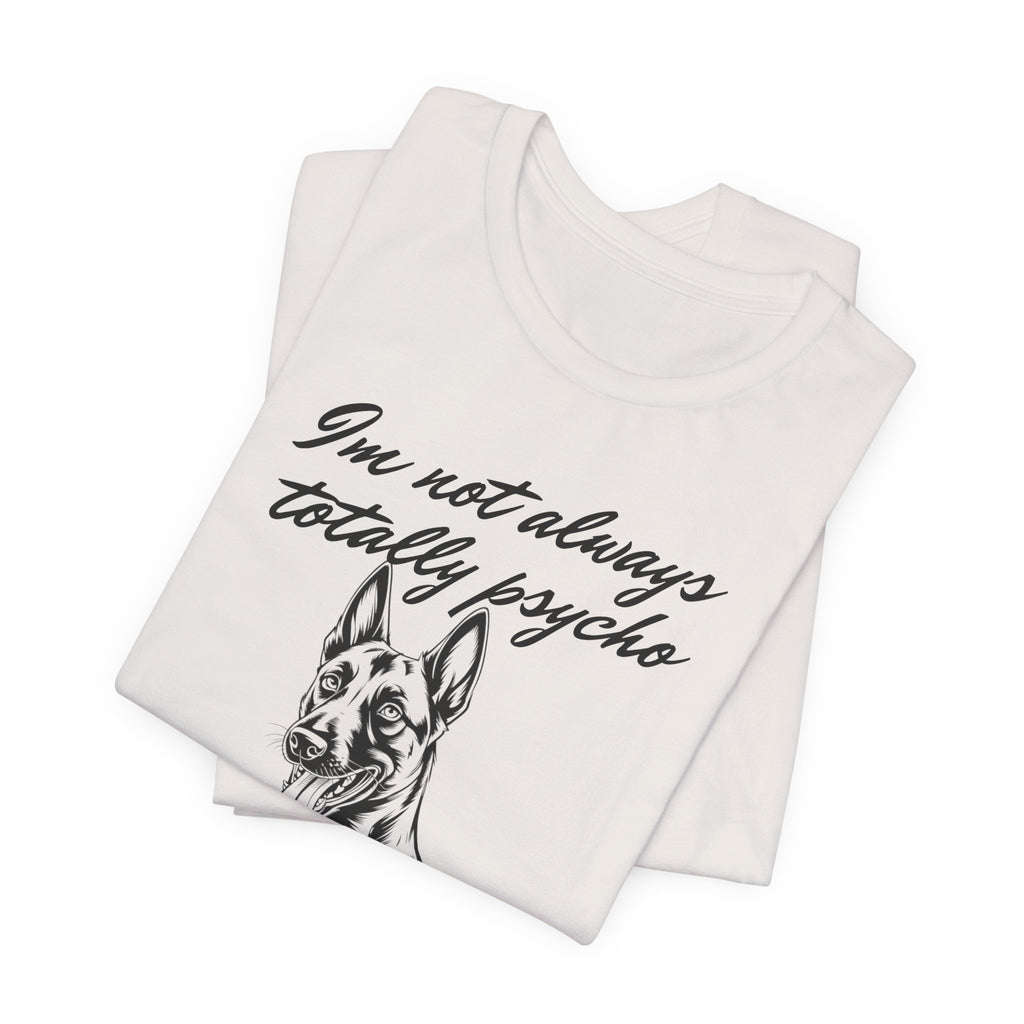 Belgian Malinios Lover Tee - "I'm Not Always Totally Psycho" Graphic T-Shirt
