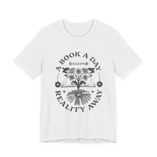 A Book A Day Keeps Reality Away T-Shirt | Reading Floral Illustration