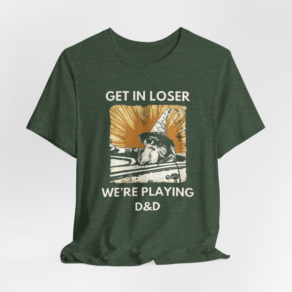 Wizard  Illustration Get in Loser We're Playing D&D T-Shirt | RPG Tee