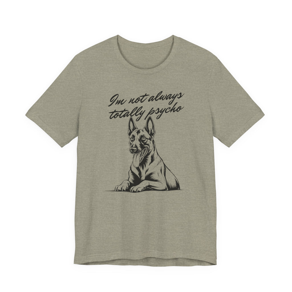 Belgian Malinios Lover Tee - "I'm Not Always Totally Psycho" Graphic T-Shirt