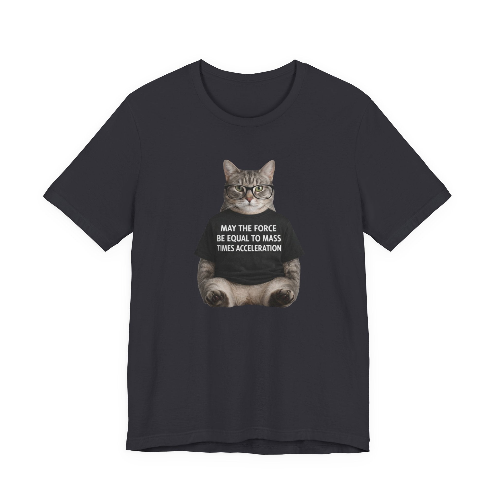 May the Force Be Equal to Mass Times Acceleration Cat T-Shirt | Science Physics Tee