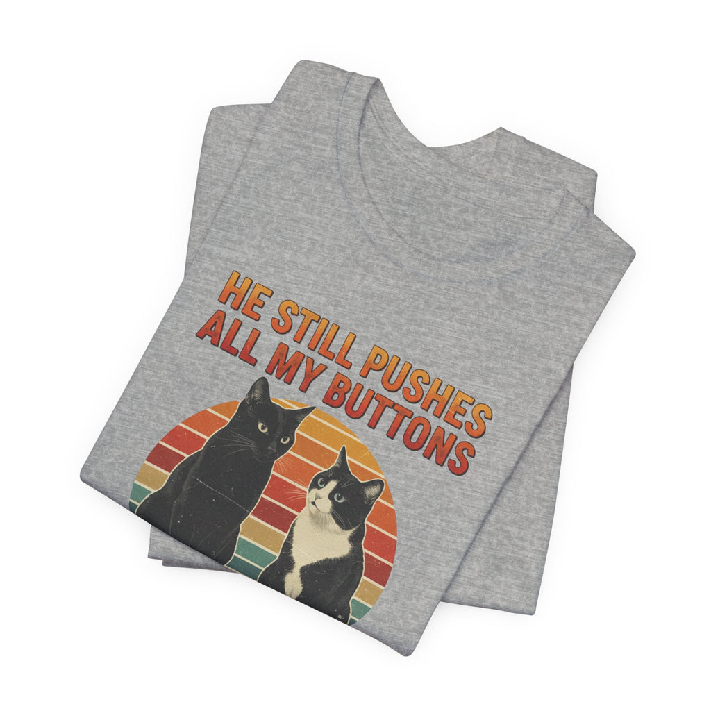 He Still Pushes All My Buttons cat design T-Shirt | Retro Cats, Funny Cat Quote, Best in Show Quote tee