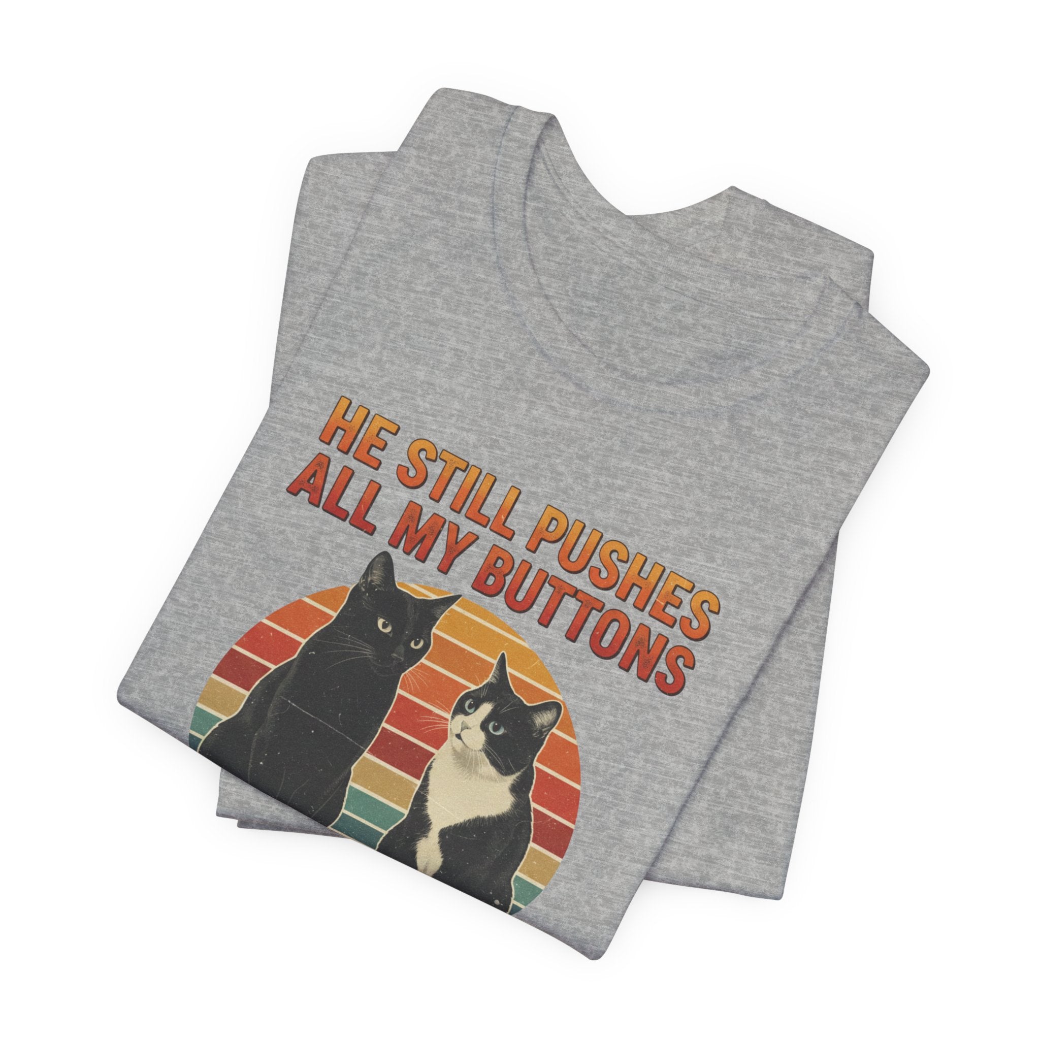He Still Pushes All My Buttons cat design T-Shirt | Retro Cats, Funny Cat Quote, Best in Show Quote tee