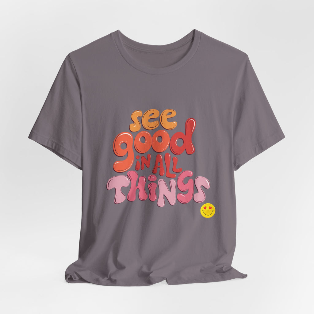 Motivational Unisex Tee, Inspirational Bella Canvas Shirt, See Good in All Things, Cotton T-Shirt, Positive Vibes Top, Graphic Tee for Men