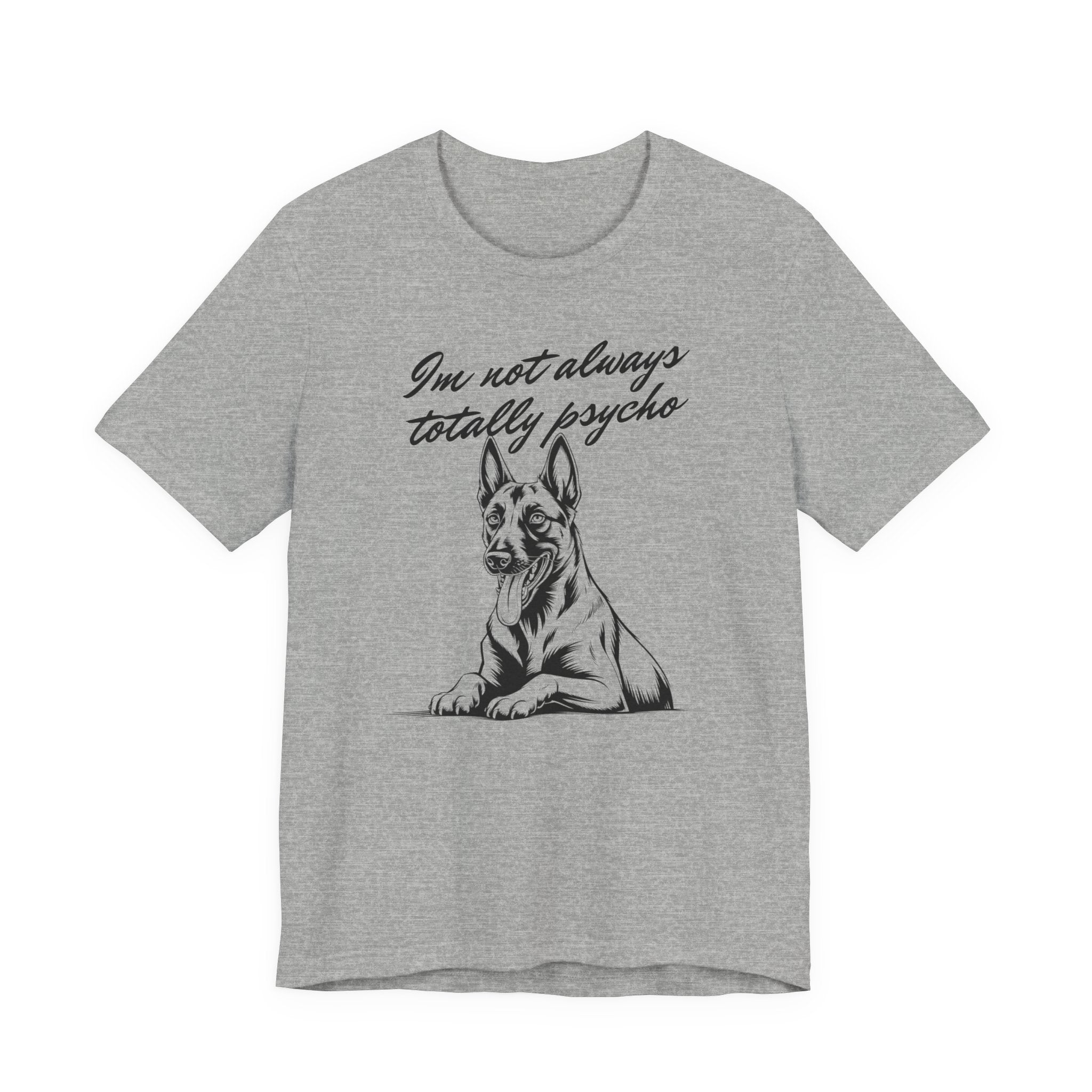 Belgian Malinios Lover Tee - "I'm Not Always Totally Psycho" Graphic T-Shirt