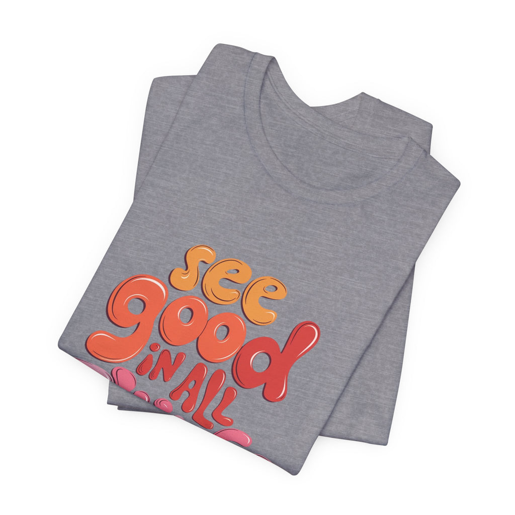 Motivational Unisex Tee, Inspirational Bella Canvas Shirt, See Good in All Things, Cotton T-Shirt, Positive Vibes Top, Graphic Tee for Men