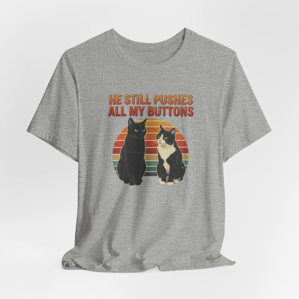 He Still Pushes All My Buttons cat design T-Shirt | Retro Cats, Funny Cat Quote, Best in Show Quote tee