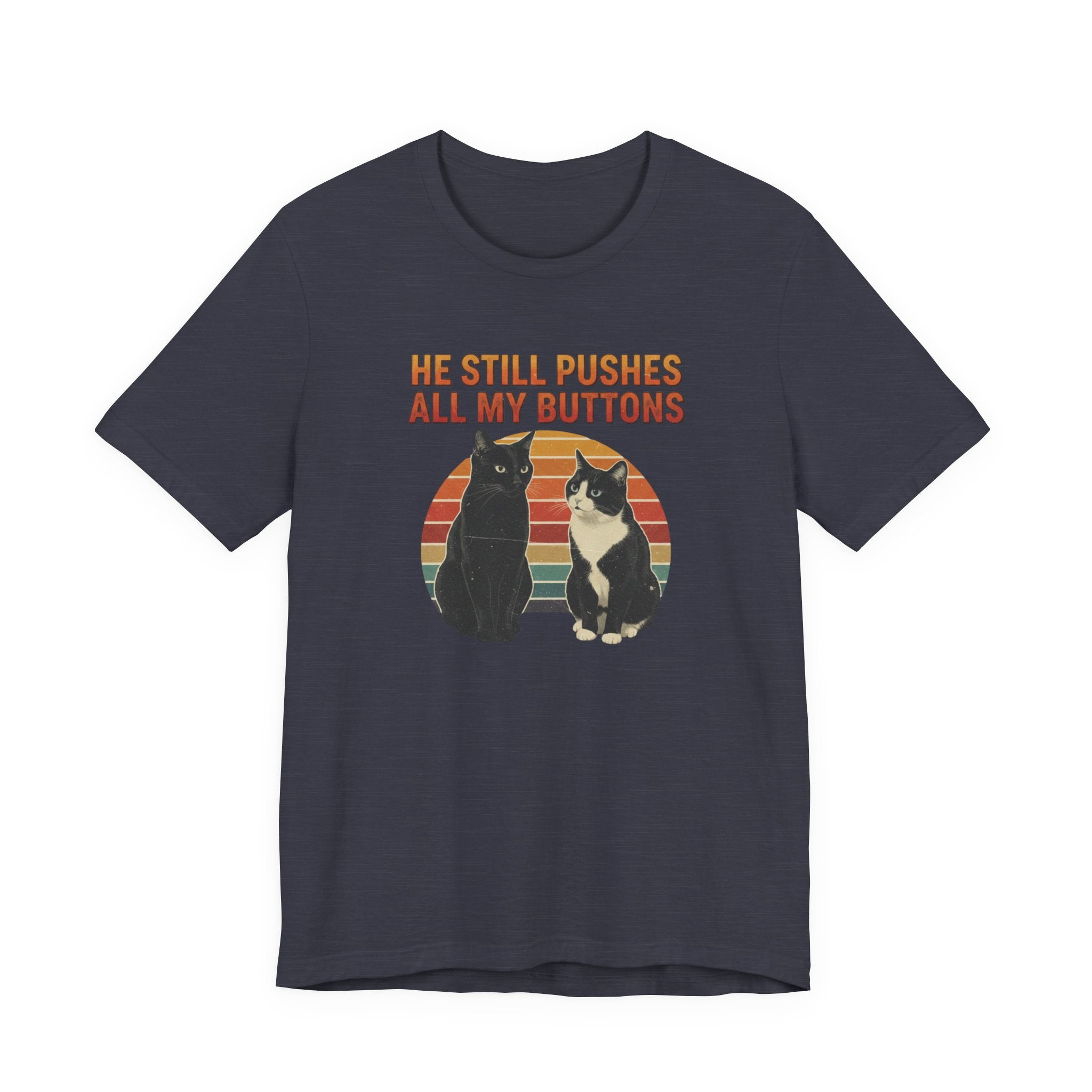 He Still Pushes All My Buttons cat design T-Shirt | Retro Cats, Funny Cat Quote, Best in Show Quote tee
