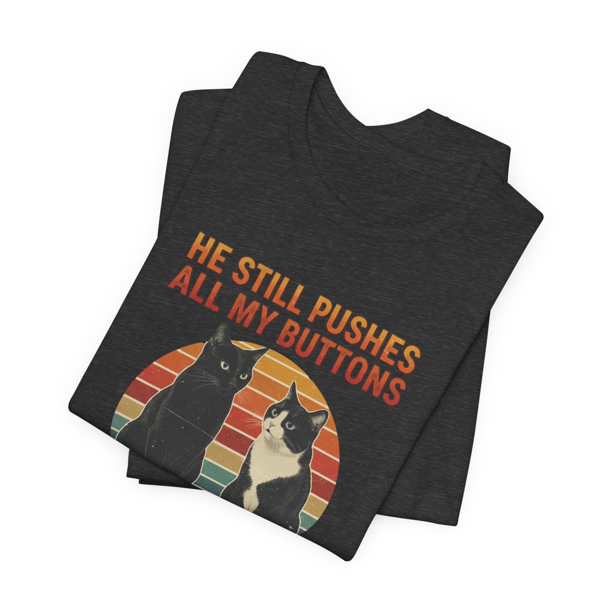 He Still Pushes All My Buttons cat design T-Shirt | Retro Cats, Funny Cat Quote, Best in Show Quote tee