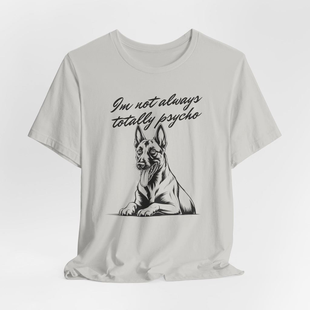 Belgian Malinios Lover Tee - "I'm Not Always Totally Psycho" Graphic T-Shirt