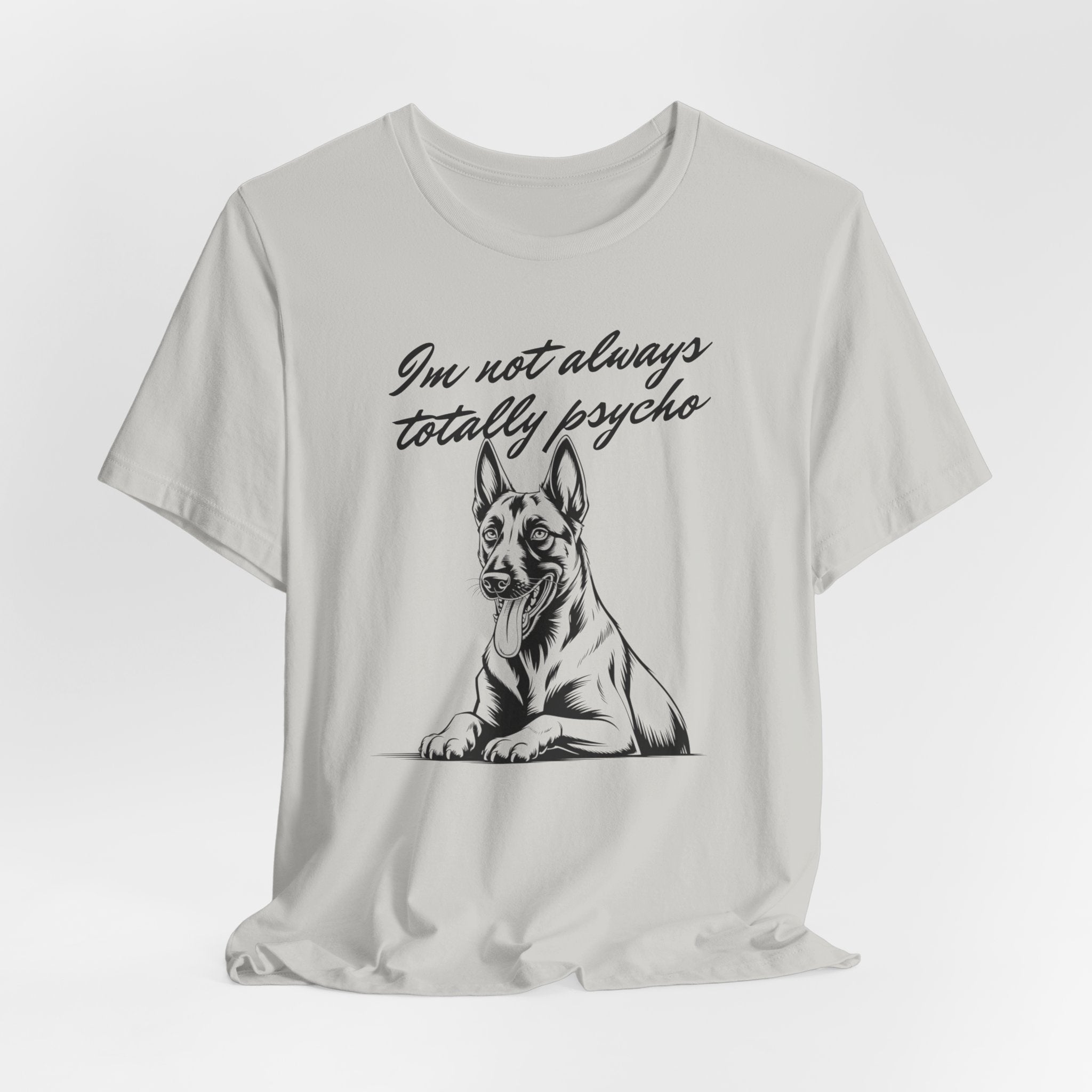 Belgian Malinios Lover Tee - "I'm Not Always Totally Psycho" Graphic T-Shirt