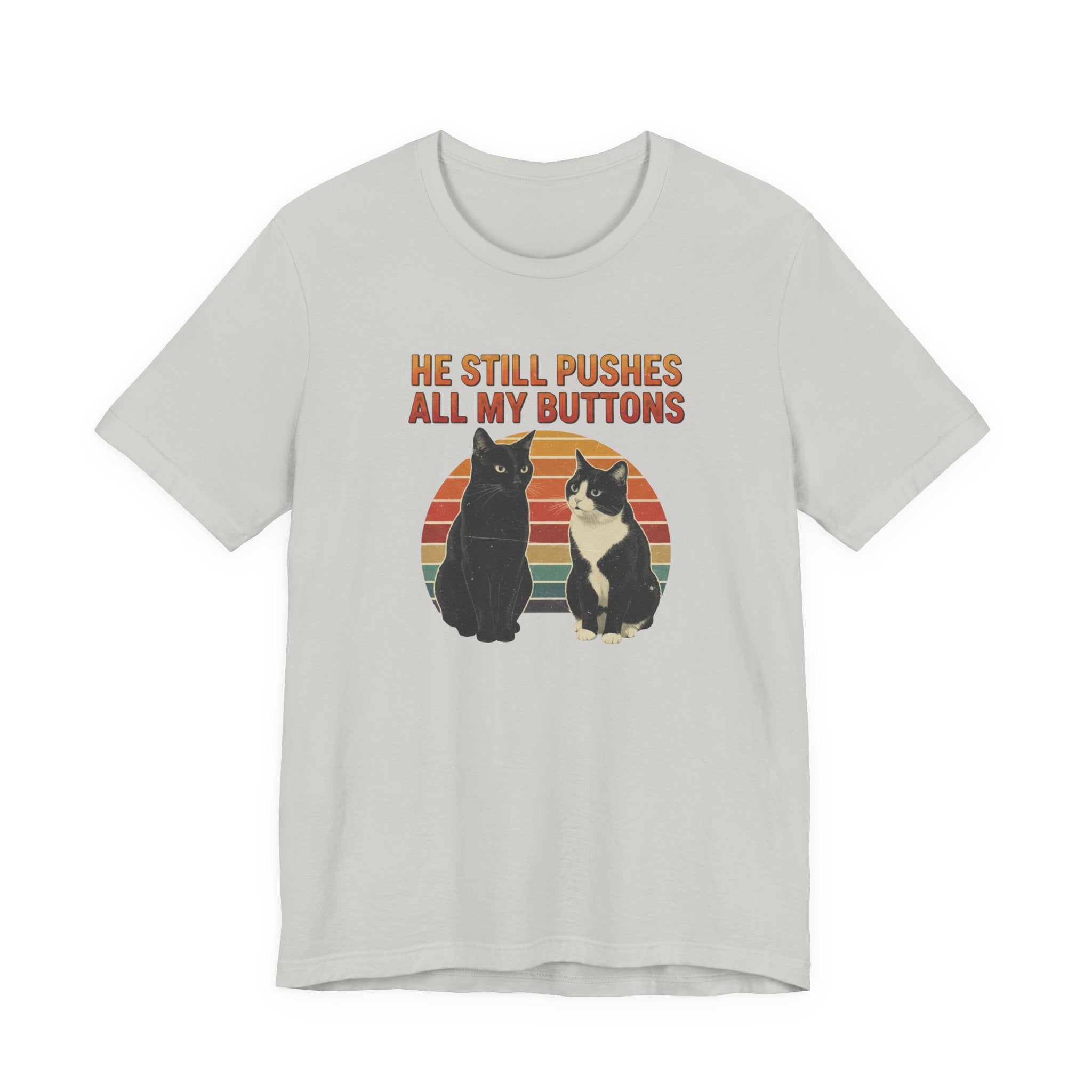 He Still Pushes All My Buttons cat design T-Shirt | Retro Cats, Funny Cat Quote, Best in Show Quote tee