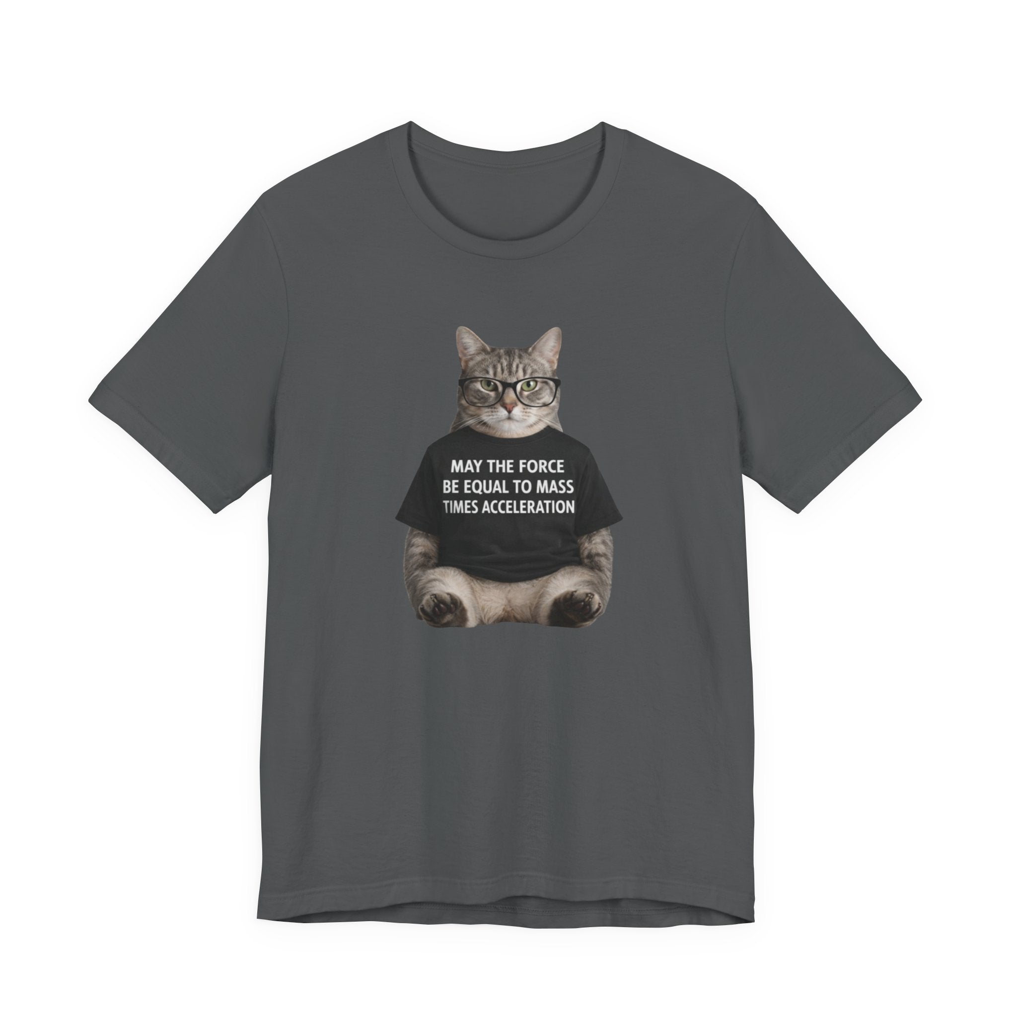 May the Force Be Equal to Mass Times Acceleration Cat T-Shirt | Science Physics Tee