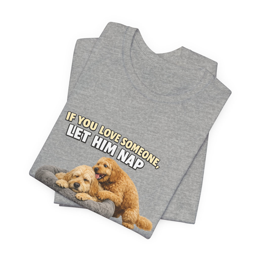 Golden Doodle tee, If You Love Someone Let Him Nap Puppy T-Shirt | Cute Dog Nap Design