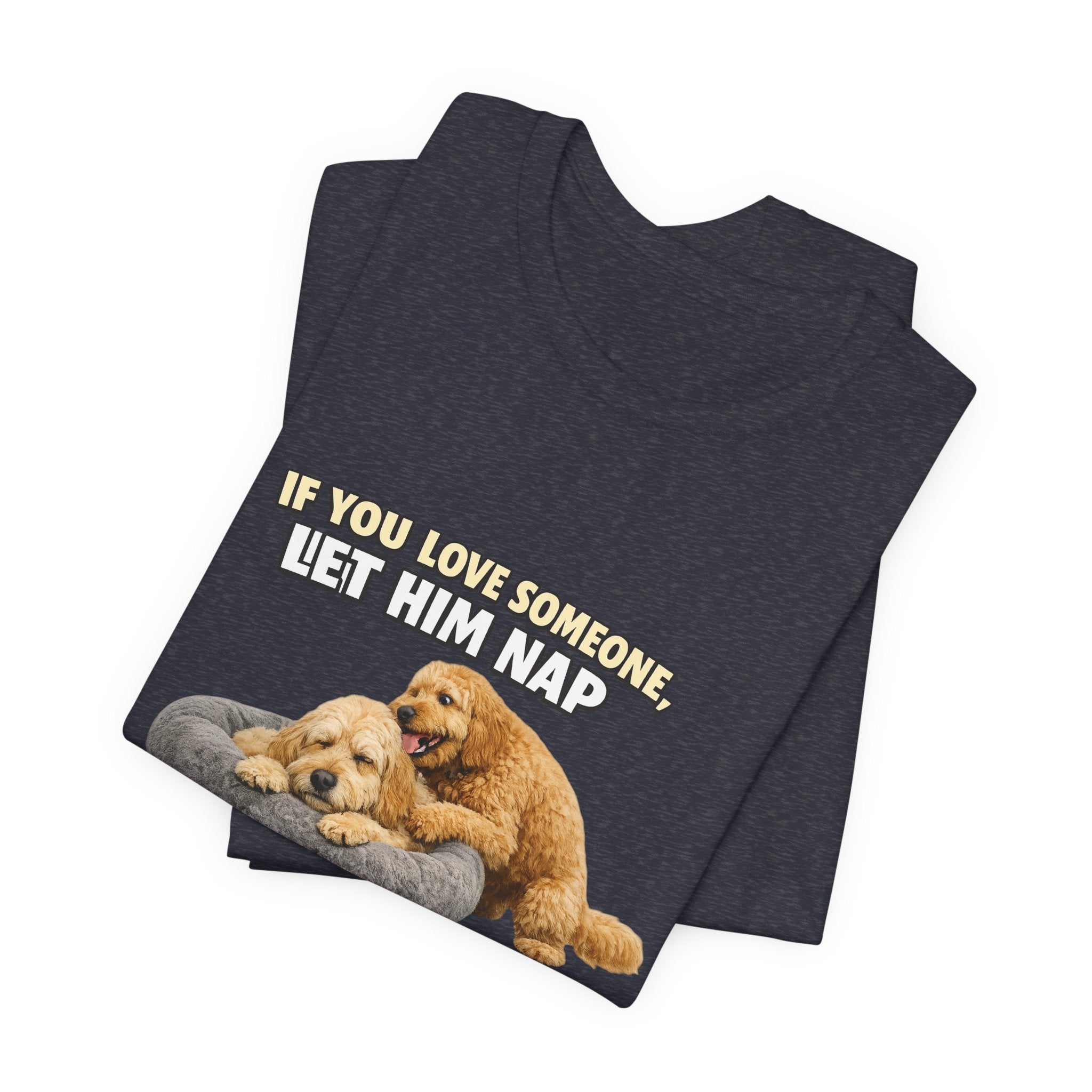 Golden Doodle tee, If You Love Someone Let Him Nap Puppy T-Shirt | Cute Dog Nap Design