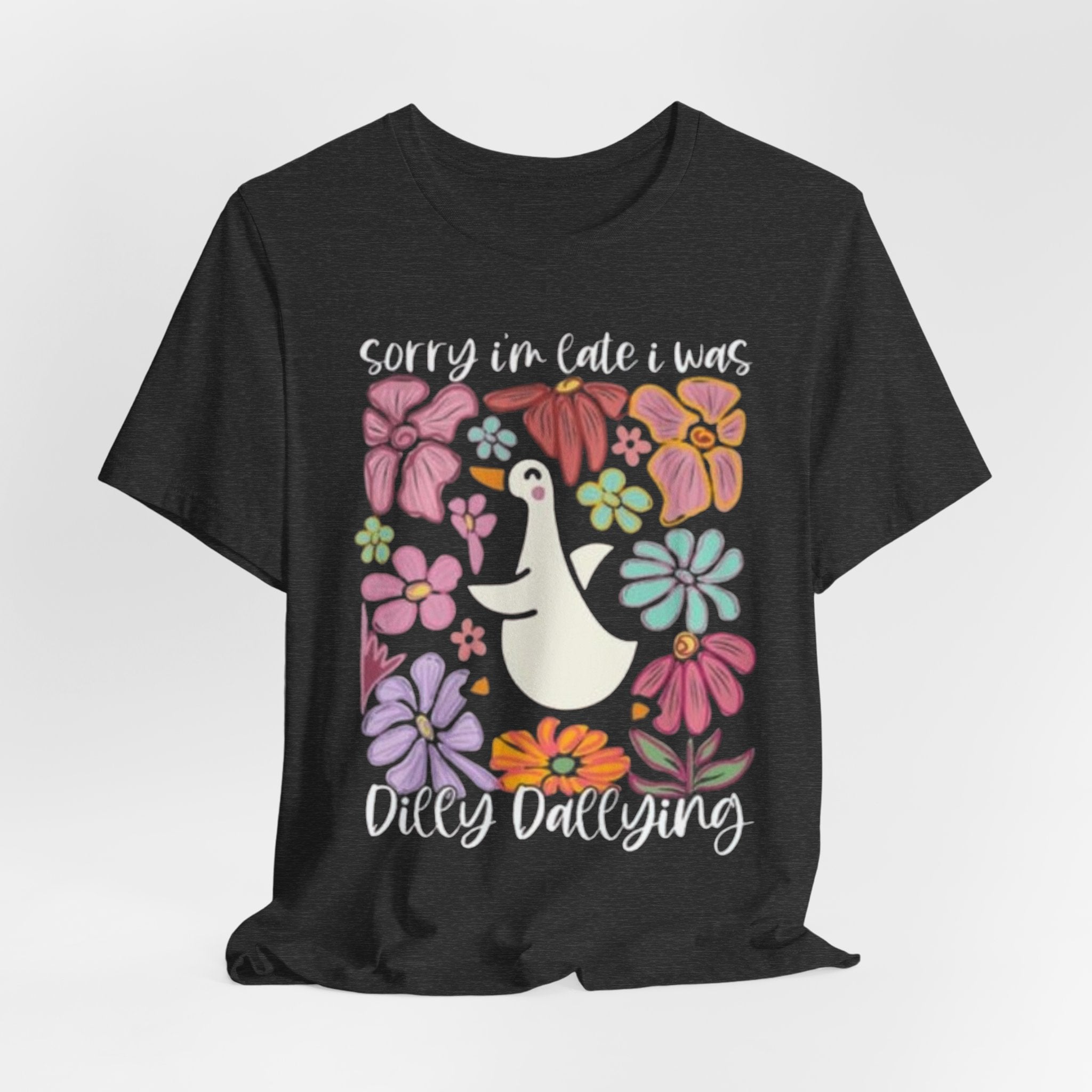 Sorry I'm Late I Was Dilly Dallying T-Shirt | Cute Duck Floral Tee