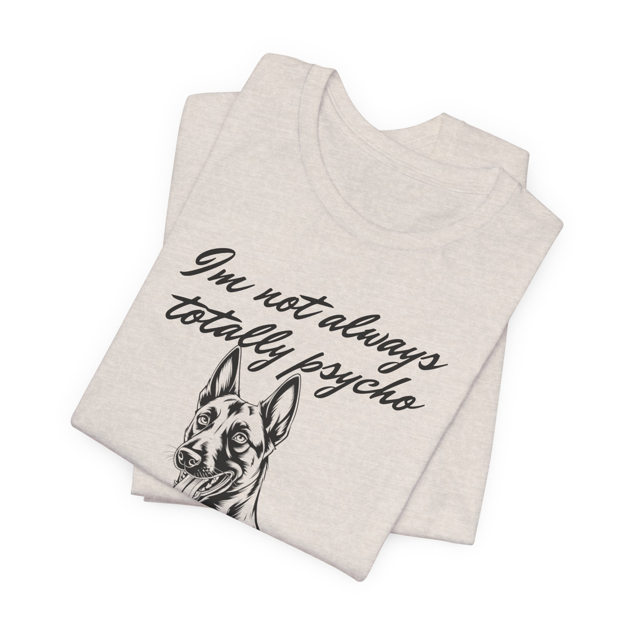 Belgian Malinios Lover Tee - "I'm Not Always Totally Psycho" Graphic T-Shirt