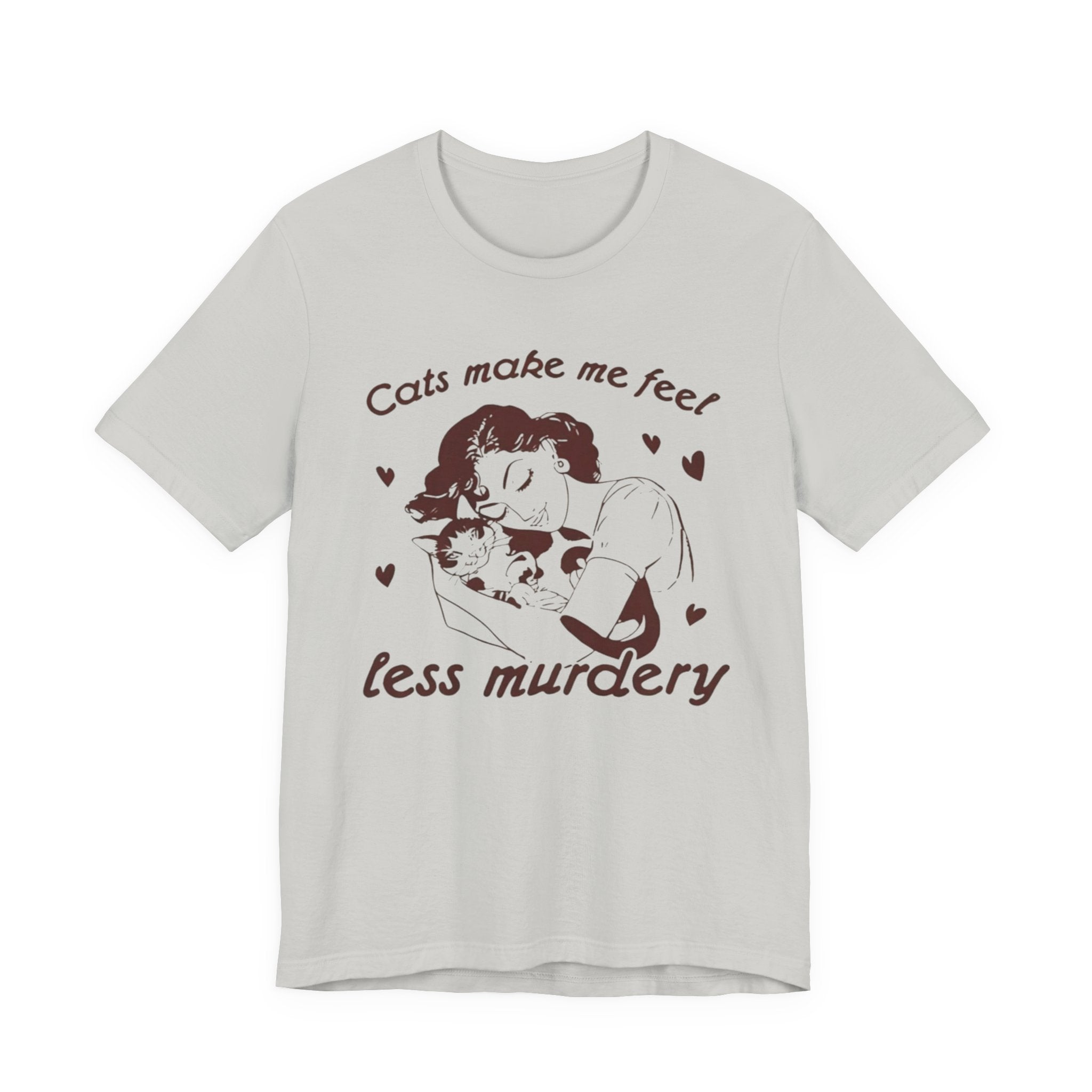 Cats Make Me Feel Less Murdery T-Shirt | Cat Lover Tee, Funny Cat Phrase