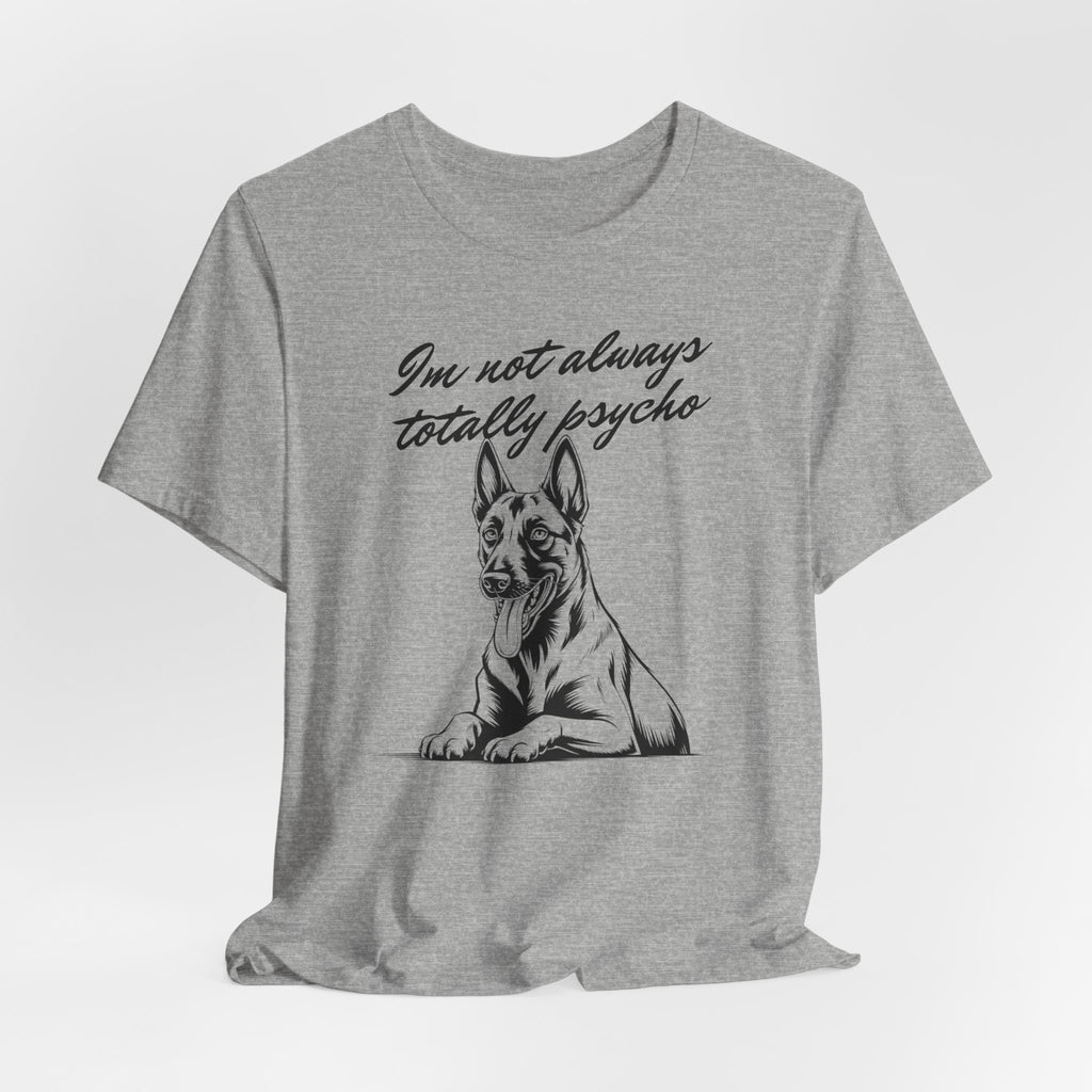Belgian Malinios Lover Tee - "I'm Not Always Totally Psycho" Graphic T-Shirt