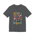 Stay Weird Unisex Jersey Tee - Fun Casual Fashion, Unique Gift, Friendship, Self-Expression, Cool Graphic Shirt
