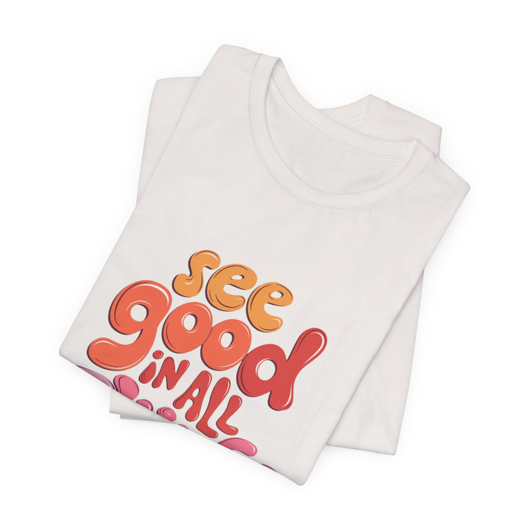 Motivational Unisex Tee, Inspirational Bella Canvas Shirt, See Good in All Things, Cotton T-Shirt, Positive Vibes Top, Graphic Tee for Men