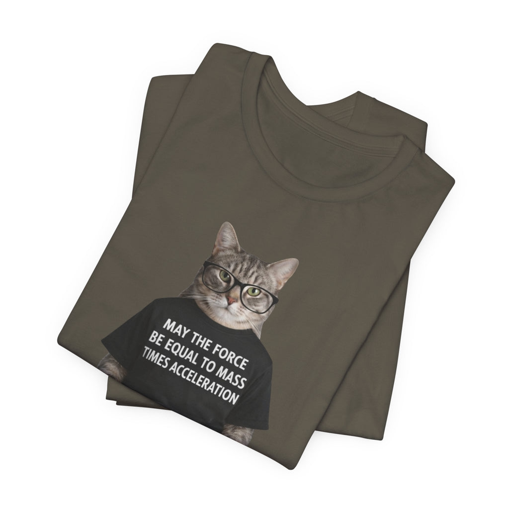 May the Force Be Equal to Mass Times Acceleration Cat T-Shirt | Science Physics Tee