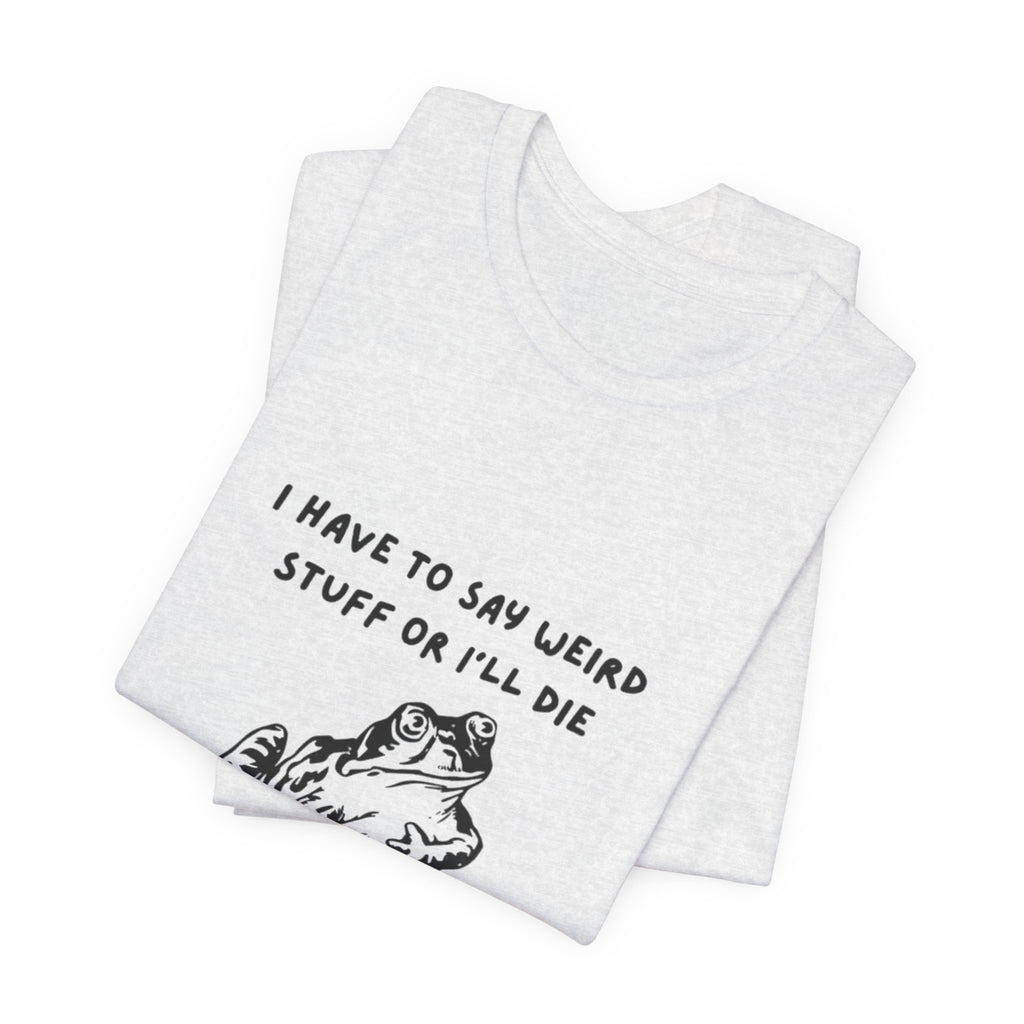 Funny Frog Graphic Tee, Unisex Short Sleeve Shirt, Gift for Nature Lovers, Quirky T-Shirt, Humor Apparel, Unique Birthday Gift