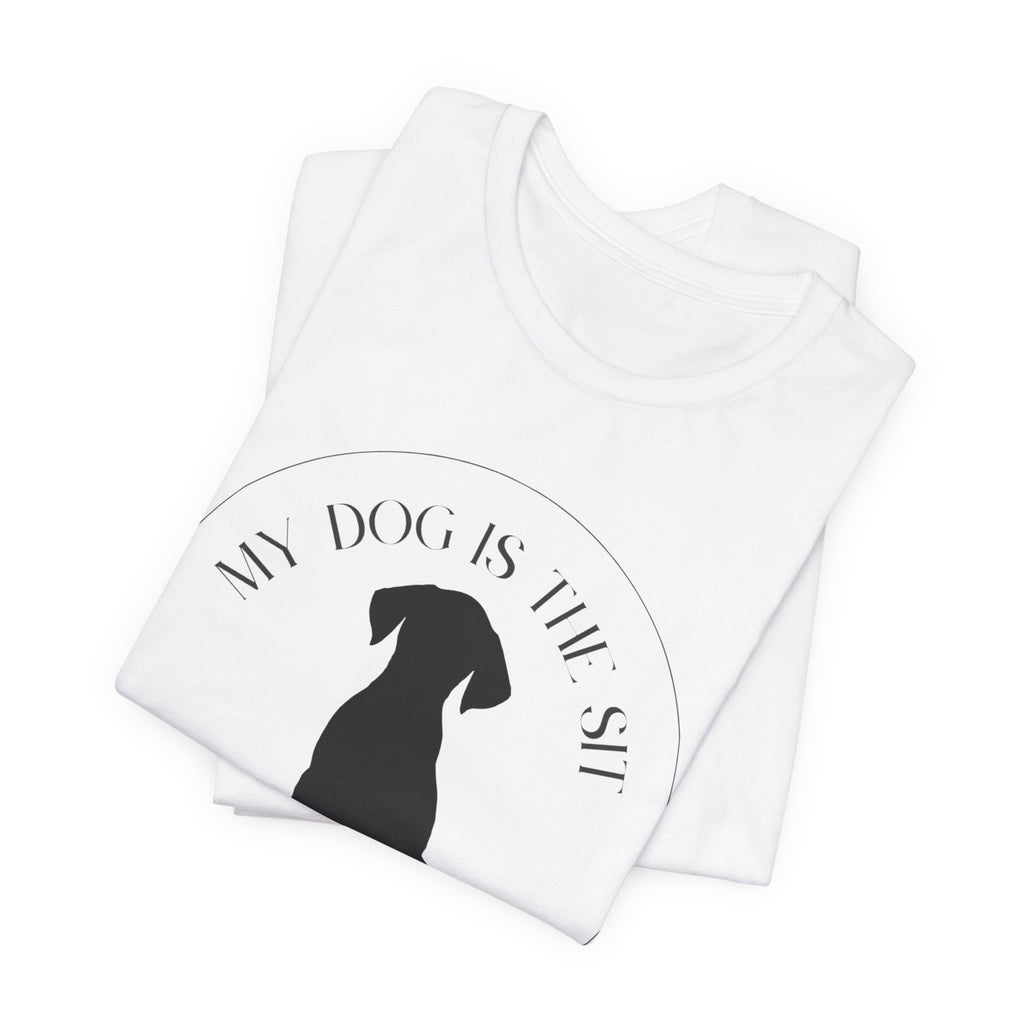 Funny Dog Lover Tee, Unisex T-Shirt, Dog Owner Gift, Sit Stay Shirt, Best Dog Ever, Short Sleeve Top