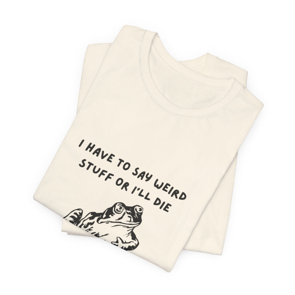 Funny Frog Graphic Tee, Unisex Short Sleeve Shirt, Gift for Nature Lovers, Quirky T-Shirt, Humor Apparel, Unique Birthday Gift