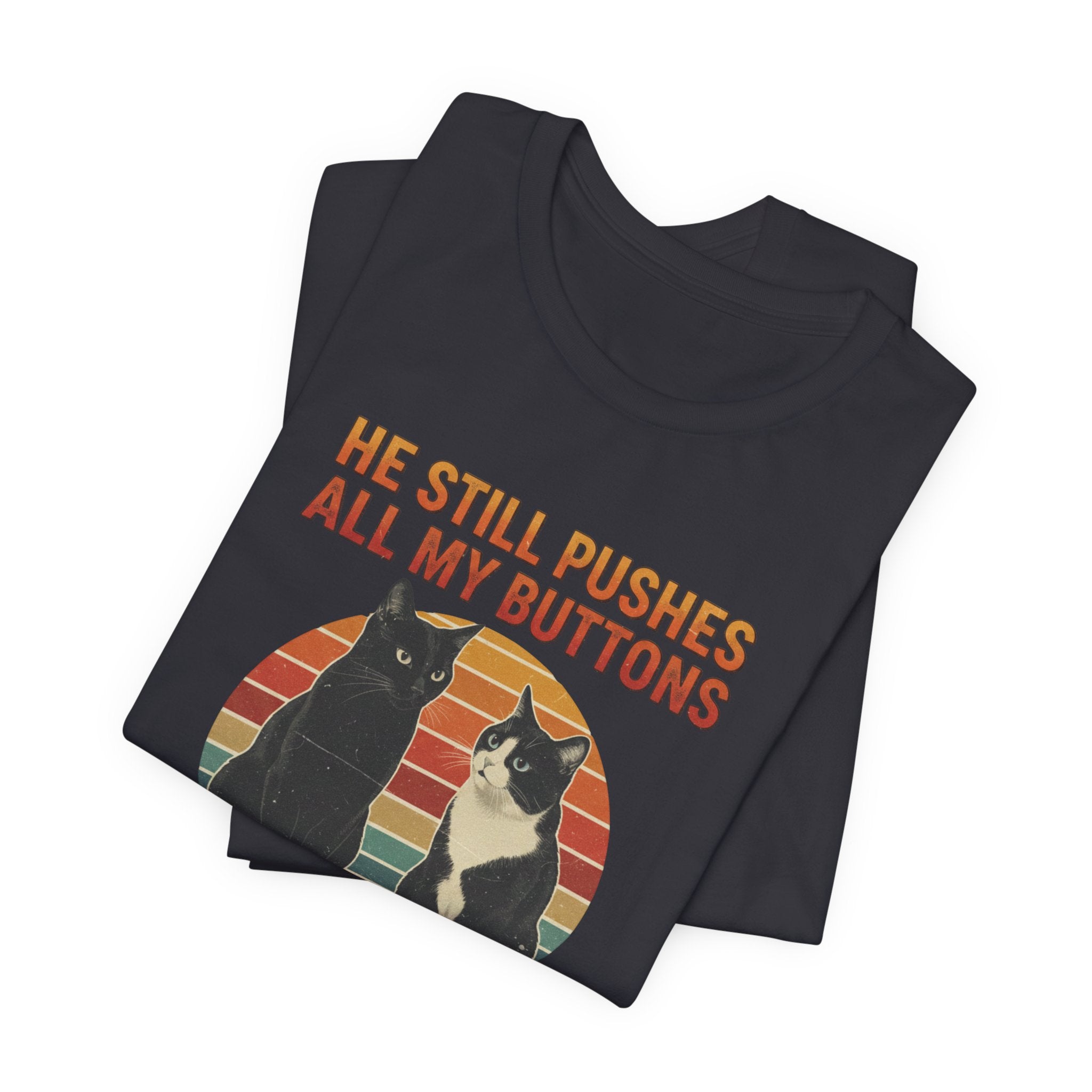He Still Pushes All My Buttons cat design T-Shirt | Retro Cats, Funny Cat Quote, Best in Show Quote tee