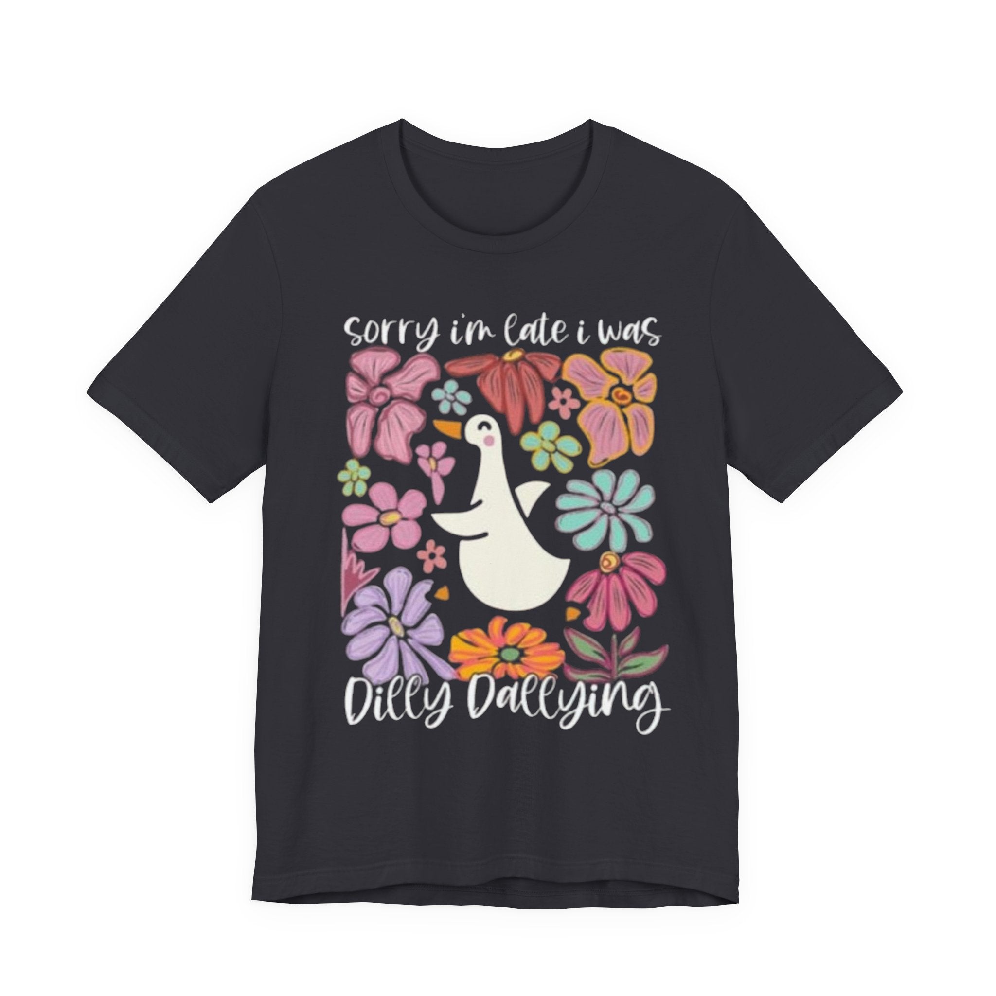 Sorry I'm Late I Was Dilly Dallying T-Shirt | Cute Duck Floral Tee