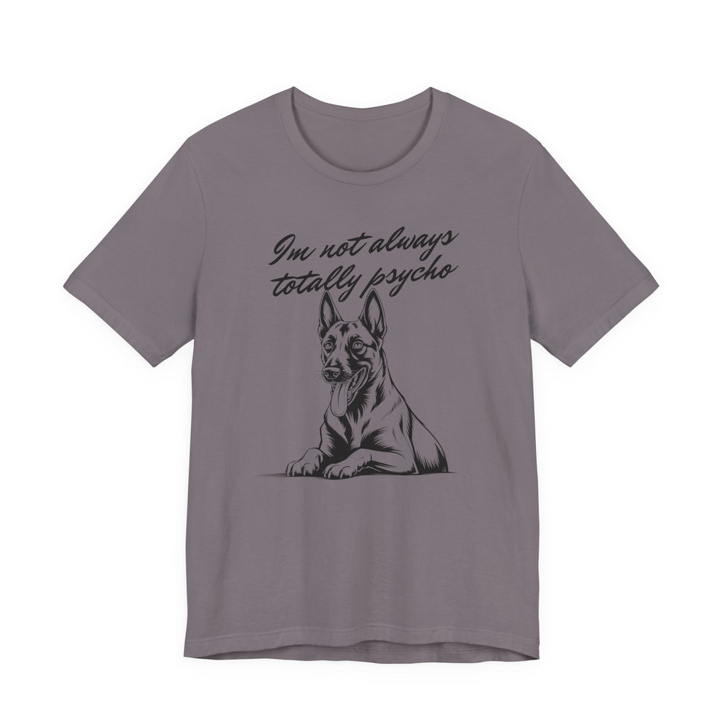 Belgian Malinios Lover Tee - "I'm Not Always Totally Psycho" Graphic T-Shirt