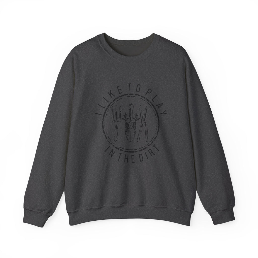 I Like to Play in the Dirt Crewneck Sweatshirt | Gardening Tools Graphic