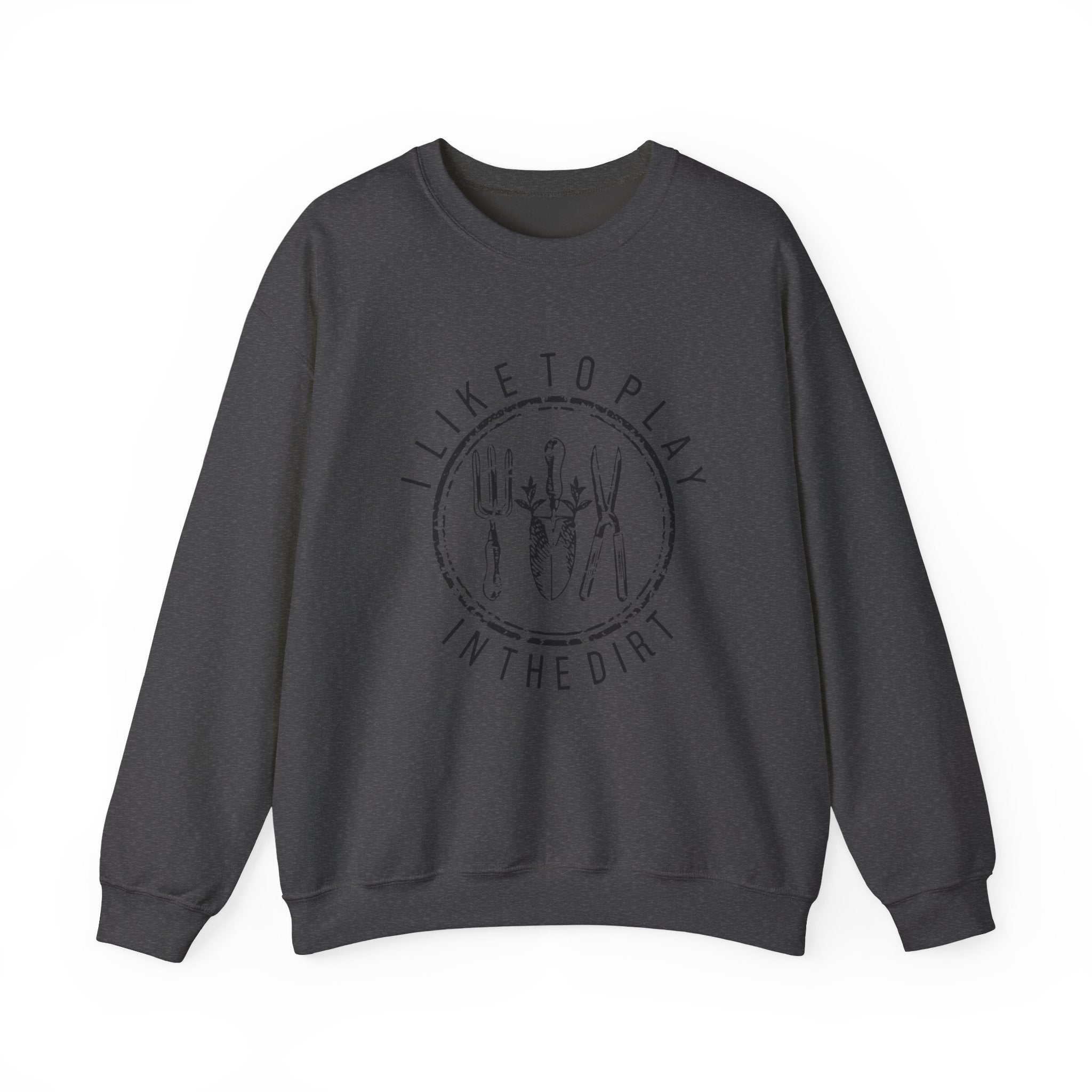 I Like to Play in the Dirt Crewneck Sweatshirt | Gardening Tools Graphic
