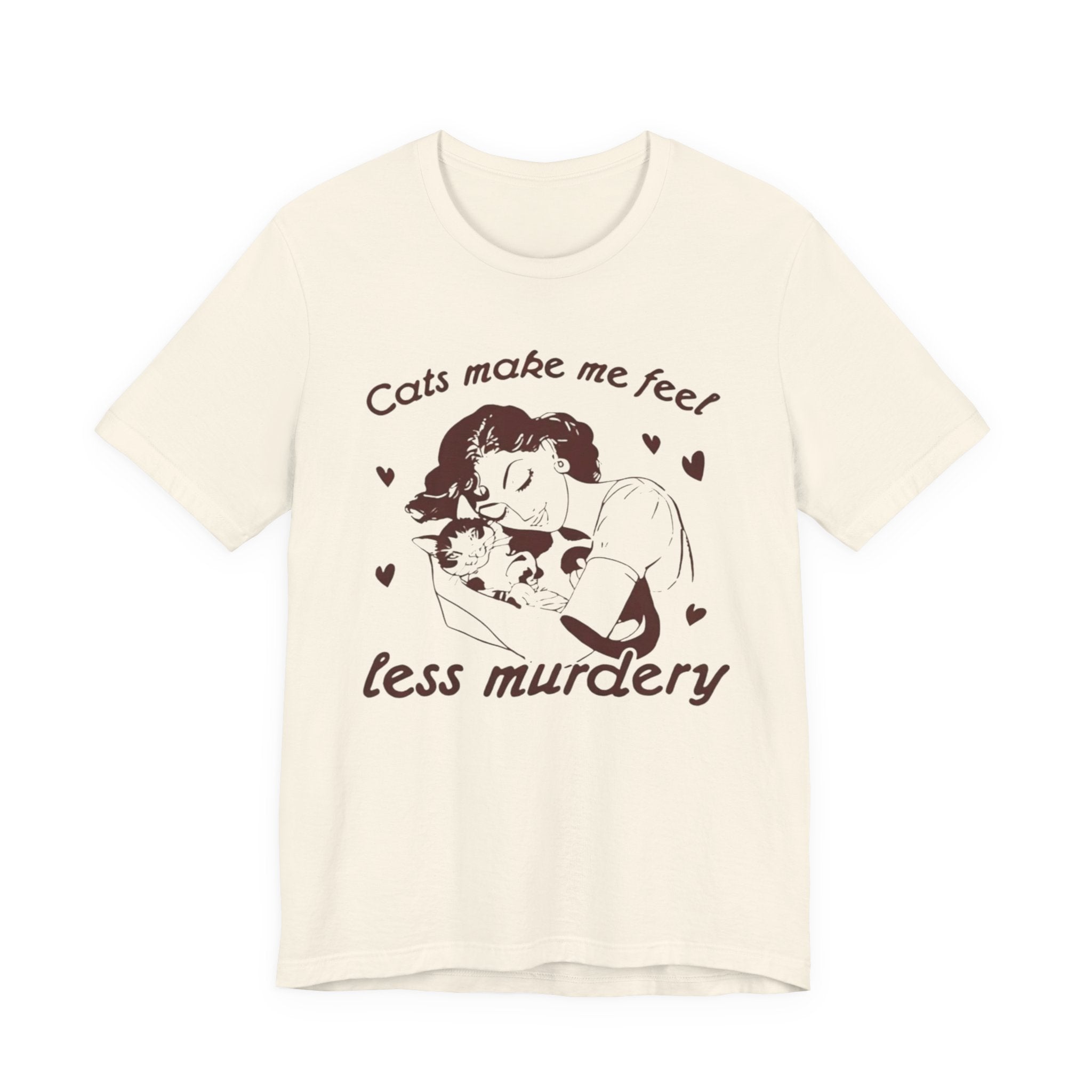 Cats Make Me Feel Less Murdery T-Shirt | Cat Lover Tee, Funny Cat Phrase