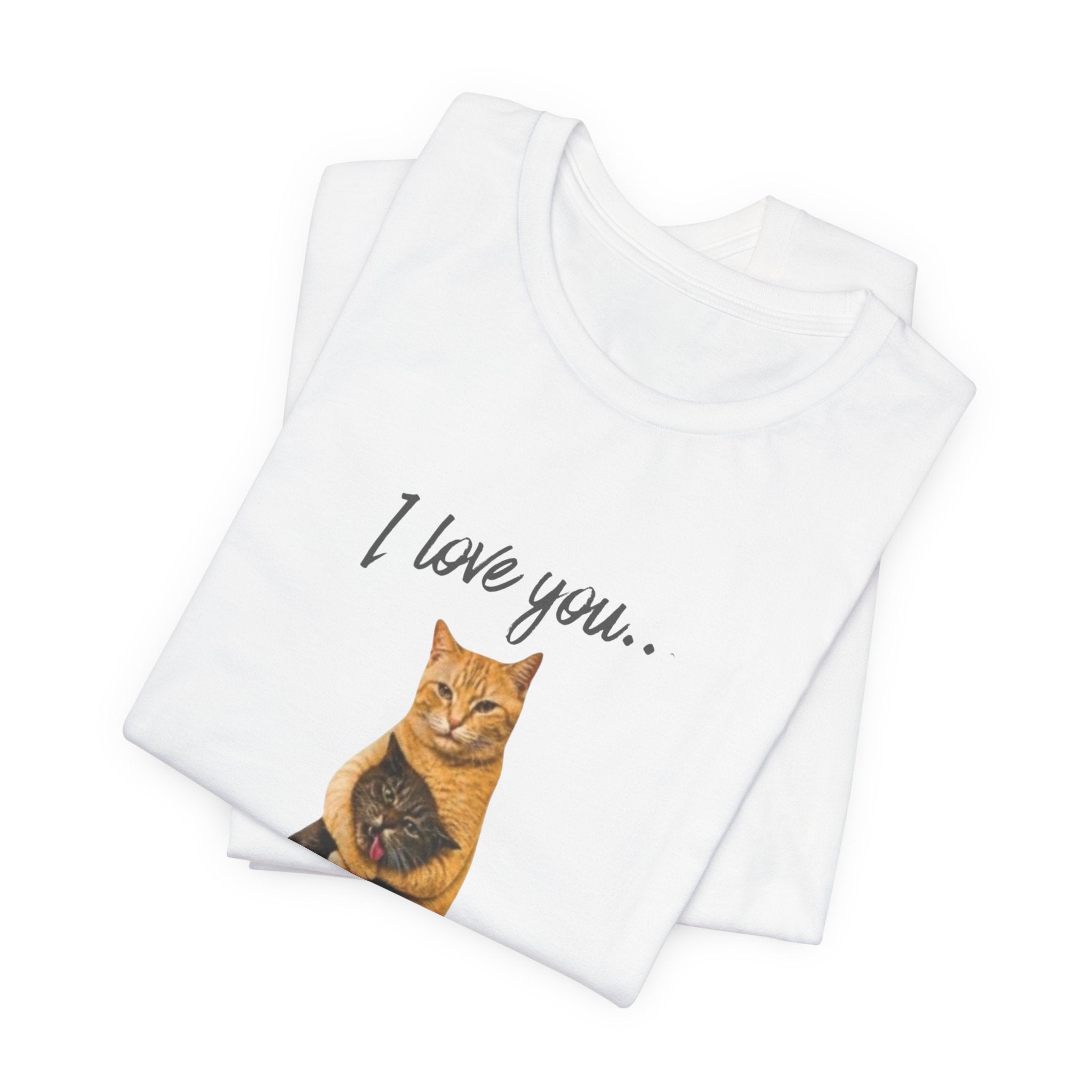 I Love You... Deal With It Cat Tee